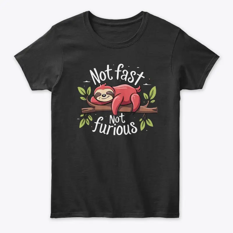 Not Fast Not Furious Design T-Shirt